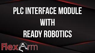 PLC Interface Module with READY Robotics - Robotics in Manufacturing (Episode 15)