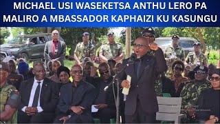 MICHAEL USI WASEKETSA ANTHU LERO PA MALIRO A MBASSADOR KAPHAIZI KU KASUNGU