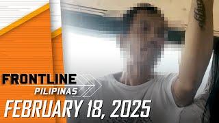 FRONTLINE PILIPINAS LIVESTREAM | February 18, 2025