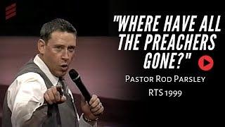 Where Have All the Preachers Gone (Full Message) Pastor Rod Parsley - RTS 1999