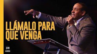 Llamalo Para Que Venga  | Pastor Juan Carlos Harrigan