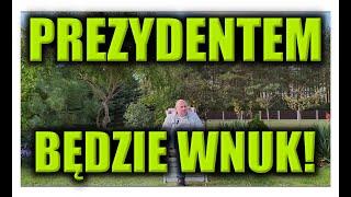 PREZYDENTEM BĘDZIE WNUK!