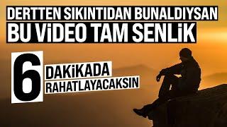 Dertten Sıkıntıdan Bunaldıysan Bu Video Tam Senlik. 6 Dakikada Rahatlayacaksın...