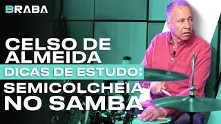 Dicas de Estudo com CELSO DE ALMEIDA (SEMICOLCHEIA NO SAMBA) | Braba