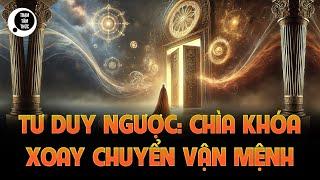 Tư duy ngược: Chìa khóa bí mật để xoay chuyển vận mệnh và bứt phá thành công