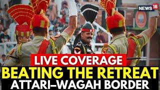 Beating Retreat Ceremony 2024 At Wagah Border LIVE | India Independence Day Celebrations LIVE | N18L