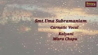 SMT. UMA SUBRAMANIAM  | CARNATIC VOCAL  | RAAG KALYANI | MISRA CHAPU