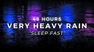 48 Hours Very Heavy Rain to Sleep FASTER -  Sleep Longer with Rain Sounds for Sleeping