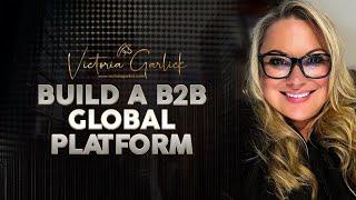 Build a B2B GLOBAL PLATFORM and sell it over and over and over again