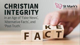 Christian Integrity in an Age of ‘Fake News’, ‘Alternative Facts’, and ‘Post-Truth’