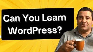 The Short Answer to "Can I Learn WordPress In My Own?" Question