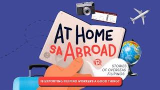 At Home sa Abroad: Is exporting Filipino workers a good thing?