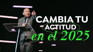 CONQUISTA EL 2025 CON ESTE MENSAJE. Sixto Porras predica sobre cómo cambiar la actitud en la vida