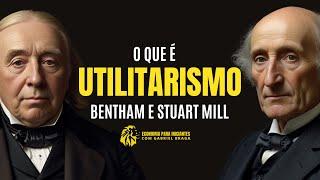 O que é UTILITARISMO | Bentham e Stuart Mill | Filosofia Ética