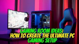 Gaming Room Ideas: How to Create the Ultimate Gaming Setup
