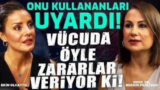 Onu Kullananları Uyardı! Vücuda Öyle Zararlar Veriyor Ki! | Ekin Olcayto - Prof. Dr. Berrin Pehlivan