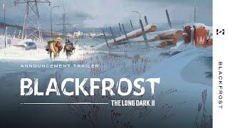 BLACKFROST -- The Long Dark 2 -- Announcement Trailer