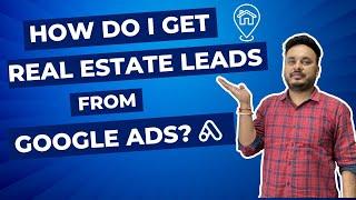 How Do I Get Real Estate Leads From Google Ads?