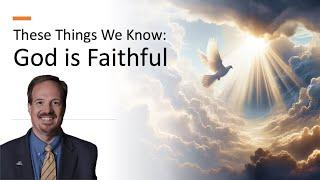 These Things We Know: God Is Faithful | Pastor Chris Holland