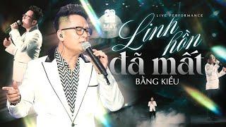 Linh Hồn Đã Mất - Bằng Kiều Live Stage | Official Music Video | Mây Concert #1