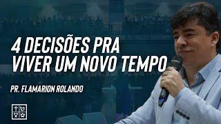 Pr. Flamarion Rolando // 4 Decisões Pra Viver um Novo Tempo