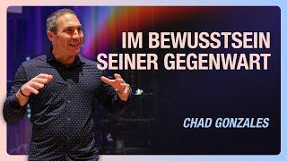 Im Bewusstsein Seiner Gegenwart | Chad Gonzales