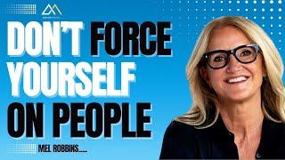 Don’t Force Yourself on People | Mel Robbins | MindShift Media