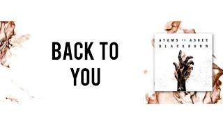 Back To You // Atoms To Ashes // Lyrics Video