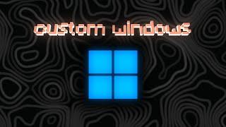 Create your own custom windows