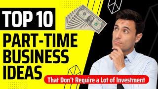 Top 10 Unique Part Time Business Ideas || That Don't Require a Lot of Investment