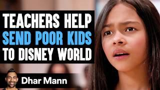 Teachers HELP Send POOR Kids To DISNEY World | Dhar Mann Studios