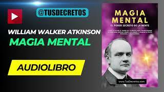 AUDIOLIBRO: MAGIA MENTAL - William Walker Atkinson (Audiolibro Completo en Español)