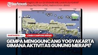 Gempa Mengguncang Yogyakarta, Gimana Aktivitas Gunung Merapi?