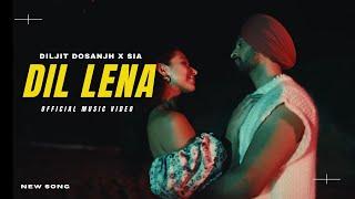 Dil Lena - Official Video | DIljit Dosanjh x Sia | Diljit Dosanjh New Song | New Punjabi Songs