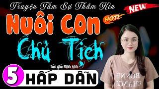 [Tập 5] NUÔI CON CHỦ TỊCH - Truyện hay việt nam có thật 2024 | MC Thu Huệ kể cảm xúc