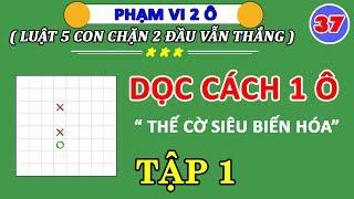 NƯỚC DỌC CÁCH 1 Ô | Thế cờ caro siêu biến hóa  | Tập 1 | CAROTV | #37