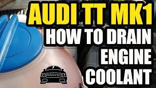 Audi TT Mk1 - How to drain Engine Coolant