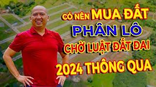 Mua Đất Phân Lô Chờ Luật Đất Đai 2024 Thông Qua Có An Toàn Không | BĐS Vùng Ven