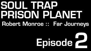 Soul Trap Prison Planet Episode 2 #robertmonroe #antinatalism #soultrap #buddhism #PrisonPlanet