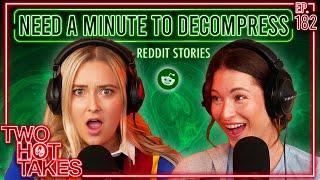 Need a Minute to Decompress.. || Two Hot Takes Podcast || Reddit Readings