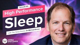 High Performance Sleep with Dr Michael Breus (The Sleep Doctor): Ep 81 | Win the Day James Whittaker