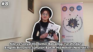 8-) Aile ve Sosyal Hizmetler Bakanlığı'nın Engelli Bireyler İçin Sunduğu Bakım Hizmetleri Nelerdir?