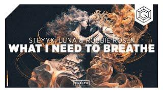 Steyyx, Luna & Robbie Rosen - What I Need To Breathe