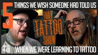 5 Things We Wish We'd Known | That Tattoo Show #48