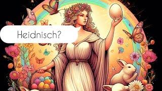 Geschichtsmythen: Ist Ostern heidnisch?