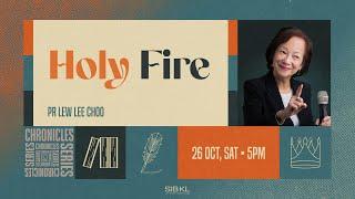 Chronicles 7: Holy Fire - Pr Lew Lee Choo // 26 Oct 2024 (5:00PM, GMT+8)