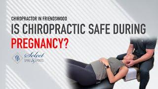 Chiropractor Friendswood | Is Chiropractic Safe During Pregnancy?