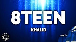 Khalid - 8TEEN (Lyrics)