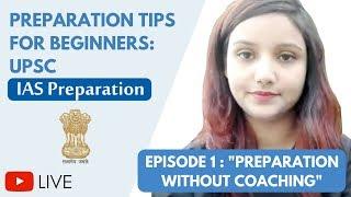 UPSC Preparation for Beginners Without Coaching Ep.1 - Useful Tips For Beginners