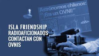 Isla Friendship: Radioaficionados contactan con ovnis (1)